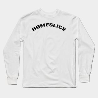 Homeslice Long Sleeve T-Shirt